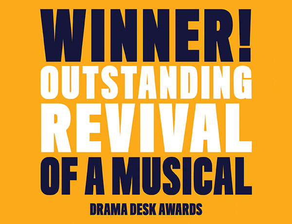 Winner! Outstanding Revival of a Musical - Drama Desk Awards