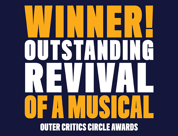 Winner! Outstanding Revival of a Musical - Outer Critics Circle Awards