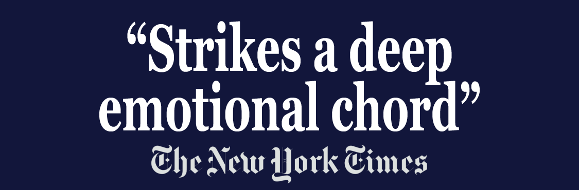 "Strikes a deep emotional chord" - The New York Times