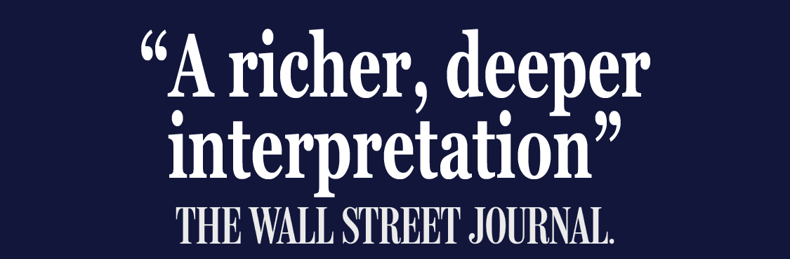 "A richer, deeper interpretation" - The Wall Street Journal